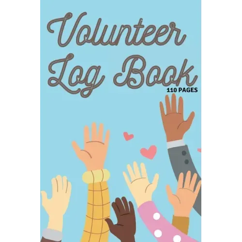 Volunteer Log Book: Community Service Log Book, Work Hours Log, Notebook Diary to Record, Volunteering Journal 110 Pages