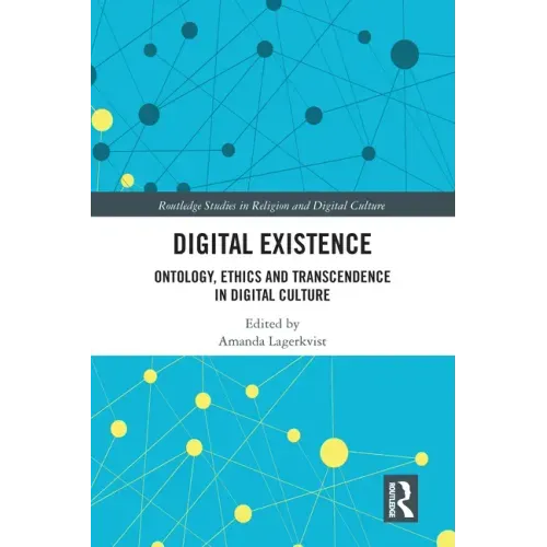 Digital Existence: Ontology, Ethics and Transcendence in Digital Culture