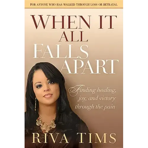 When It All Falls Apart: Find Healing, Joy and Victory Through the Pain