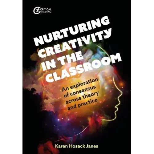 Nurturing Creativity in the Classroom: An Exploration of Consensus Across Theory and Practice