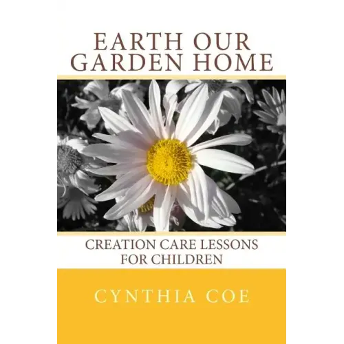 Earth Our Garden Home: Creation Care Lessons For Children