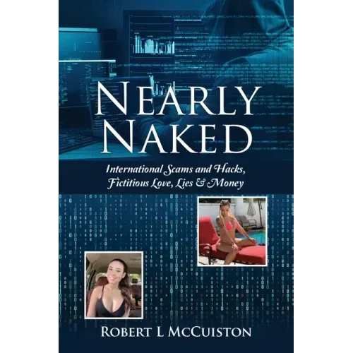Nearly Naked: International Scams and Hacks, Fictitious Love, Lies & Money