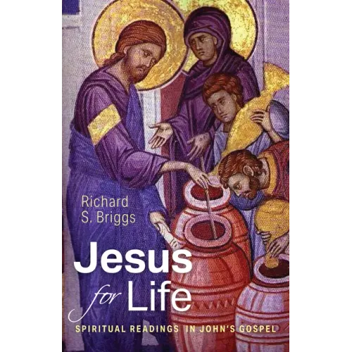 Jesus for Life: Spiritual Readings in John's Gospel