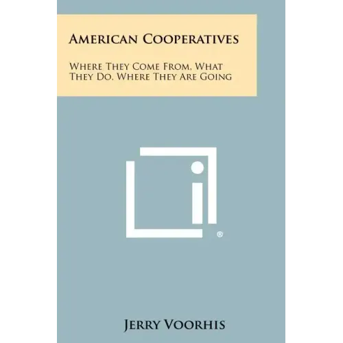 American Cooperatives: Where They Come From, What They Do, Where They Are Going