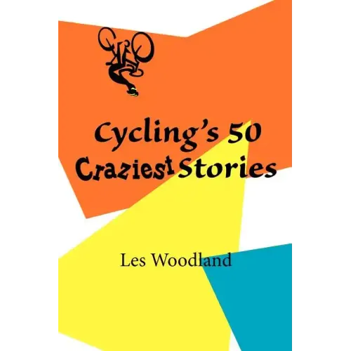 Cycling's 50 Craziest Stories