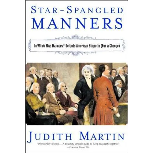 Star-Spangled Manners: In Which Miss Manners Defends American Etiquette (for a Change) (Revised)