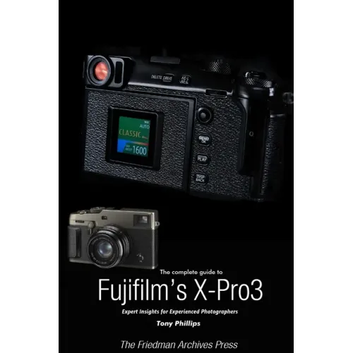 The Complete Guide to Fujiflm's X-Pro3 (B&W Edition)