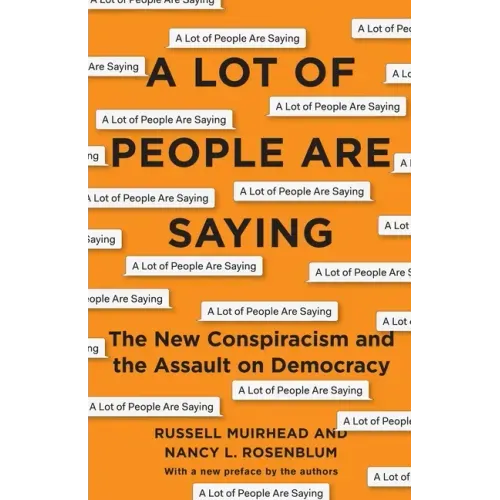 A Lot of People Are Saying: The New Conspiracism and the Assault on Democracy
