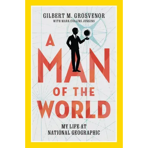A Man of the World: My Life at National Geographic