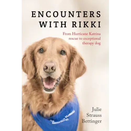 Encounters with Rikki: From Hurricane Katrina Rescue to Exceptional Therapy Dog