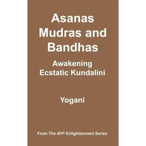 Asanas, Mudras and Bandhas - Awakening Ecstatic Kundalini