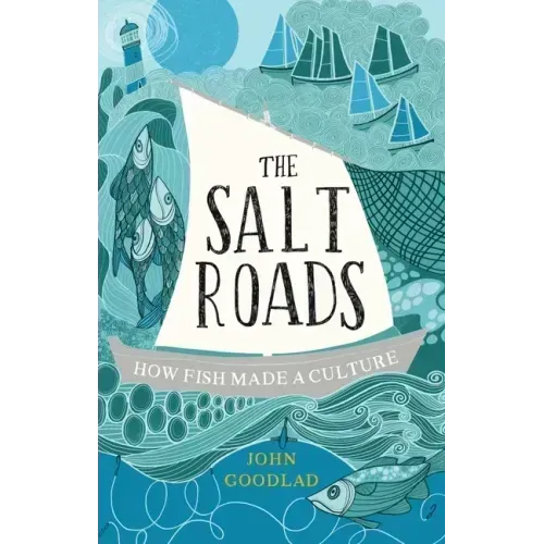 The Salt Roads: How Fish Made a Culture