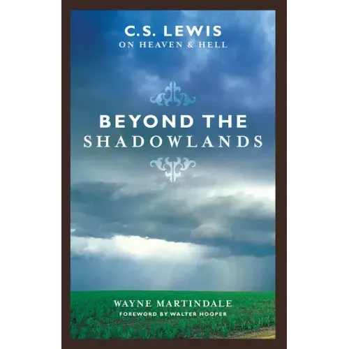 Beyond the Shadowlands: C.S. Lewis on Heaven & Hell