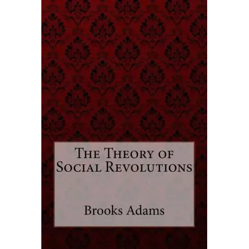 The Theory of Social Revolutions Brooks Adams