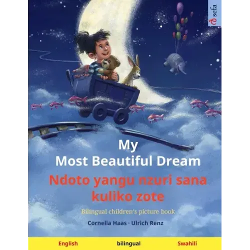 My Most Beautiful Dream - Ndoto yangu nzuri sana kuliko zote (English - Swahili): Bilingual children's picture book