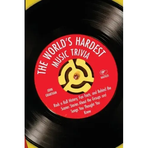 The World's Hardest Music Trivia: Rock n Roll History, Fun Facts and Behind the Scenes Stories About the Groups and Songs You Thought You Knew