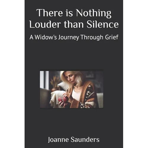 There is Nothing Louder than Silence: A Widow's Journey Through Grief