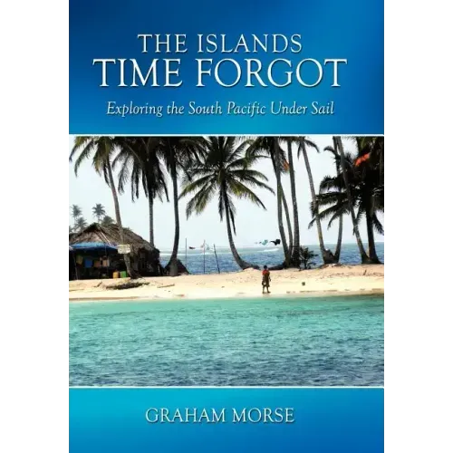 The Islands Time Forgot: Exploring the South Pacific Under Sail