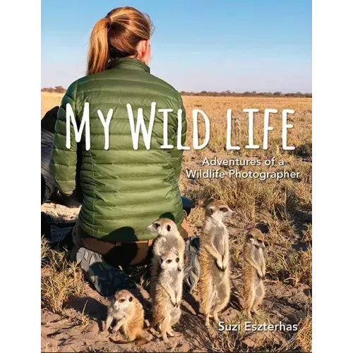 My Wild Life: Adventures of a Wildlife Photographer
