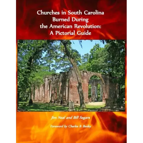 Churches in South Carolina Burned During the American Revolution: A Pictorial Guide