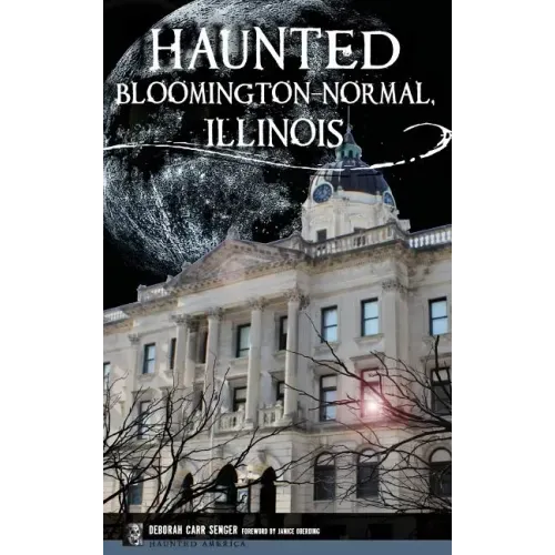 Haunted Bloomington-Normal, Illinois