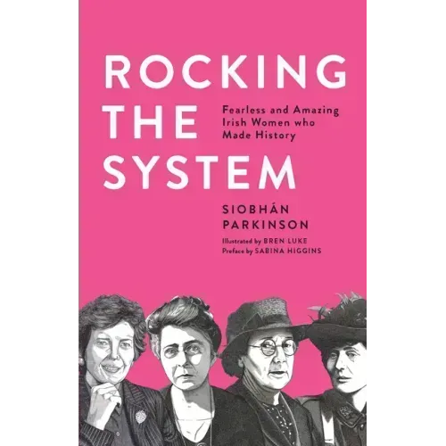 Rocking the System: Fearless and Amazing Irish Women Who Made History
