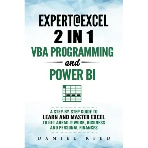 Expert @ Excel: VBA Programming and Power Bi: Step-By-Step Guide to Learn and Master Pivot Tables and VBA Programming to Get Ahead @ W