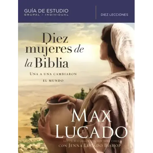 Diez Mujeres de la Biblia: Una a Una Cambiaron El Mundo