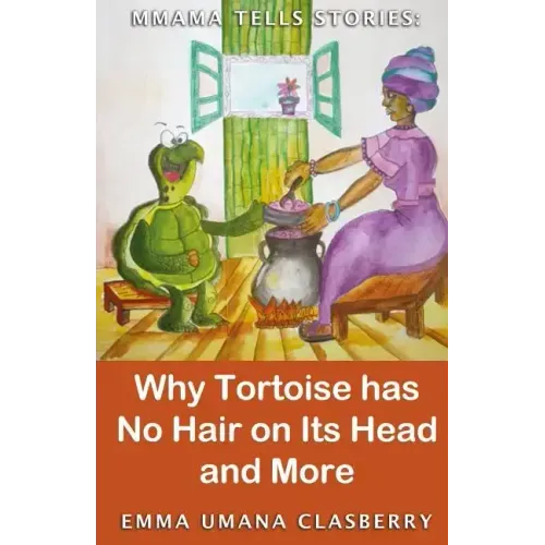 Mmama Tells Stories: Why Tortoise Has No Hair on its Head and More