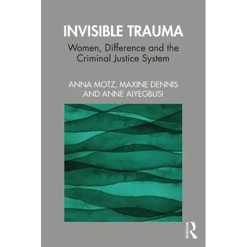 Invisible Trauma: Women, Difference and the Criminal Justice System