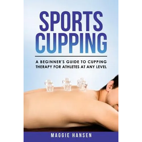 Sports Cupping: A Beginner's Guide to Cupping Therapy for Athletes at Any Level