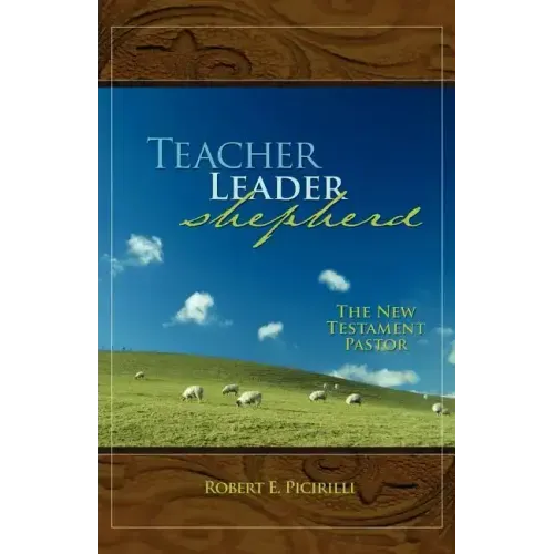 Teacher, Leader, Shepherd: The New Testament Pastor