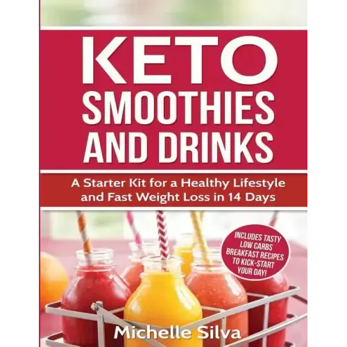 Keto Smoothies and Drinks: A Starter Kit for a Healthy Lifestyle and Fast Weight Loss in 14 Days