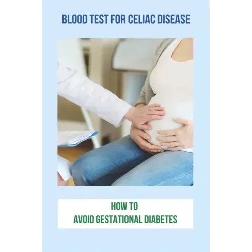 Blood Test For Celiac Disease: How To Avoid Gestational Diabetes: Celiac Disease Foods To Avoid