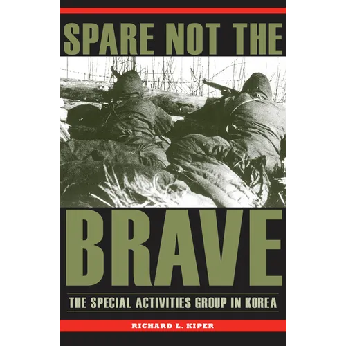 Spare Not the Brave: The Special Activities Group in Korea