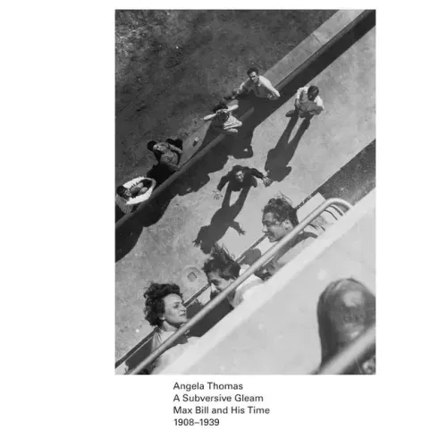 A Subversive Gleam: Max Bill and His Time: 1908-1939