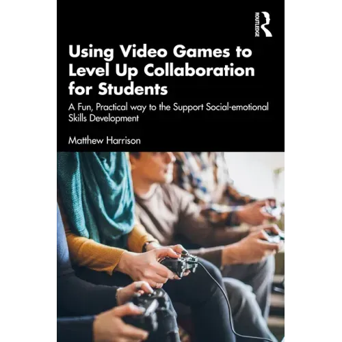 Using Video Games to Level Up Collaboration for Students: A Fun, Practical Way to Support Social-emotional Skills Development