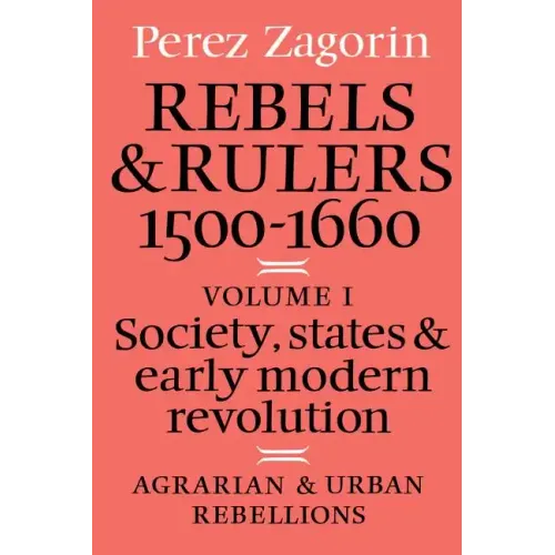 Rebels and Rulers, 1500 1600: Volume 1, Agrarian and Urban Rebellions: Society, States, and Early Modern Revolution