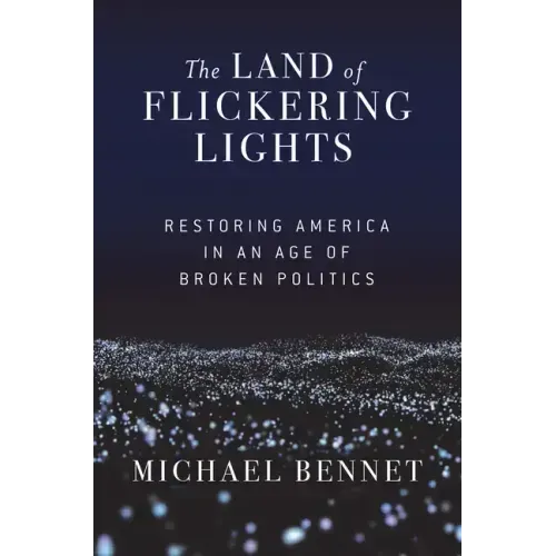 The Land of Flickering Lights: Restoring America in an Age of Broken Politics