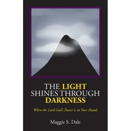 The Light Shines Through Darkness: When the Lord God's Power is in Your Hands