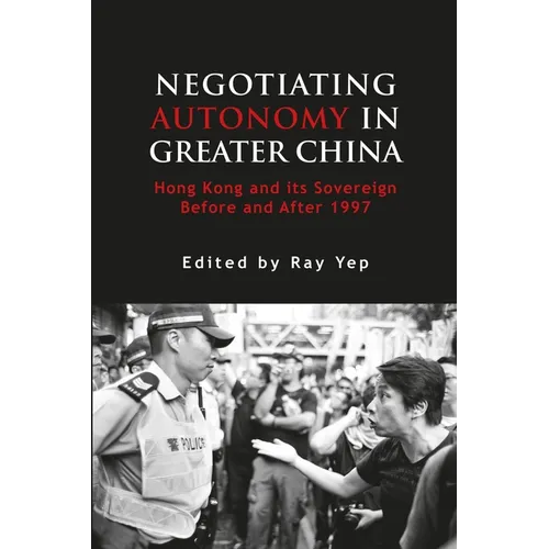Negotiating Autonomy in Greater China: Hong Kong and Its Sovereign Before and After 1997