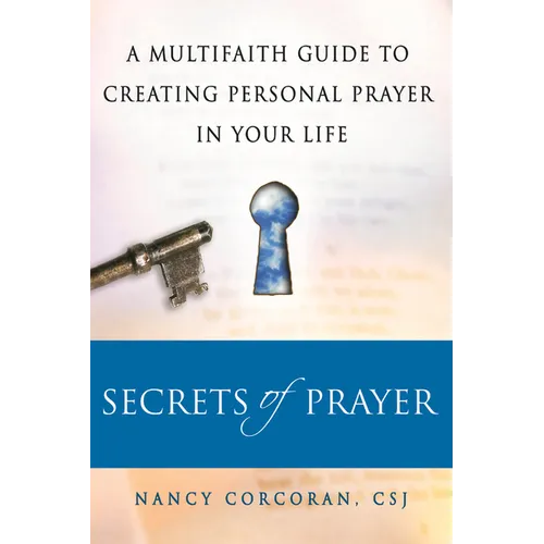 Secrets of Prayer: A Multifaith Guide Tp Creating Personal Prayer in Your Life