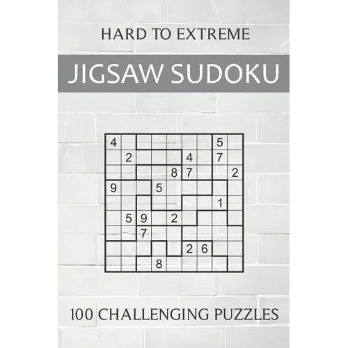 Hard to Extreme Jigsaw Sudoku - 100 Challenging Puzzles: Irregular Sudoku Puzzle Book for Adults - Extremely Difficult Sudoku Variant for Advanced Pla