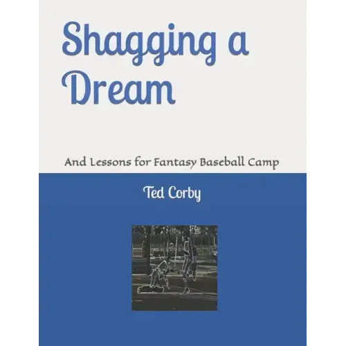 Shagging a Dream: And Lessons for Fantasy Baseball Camp