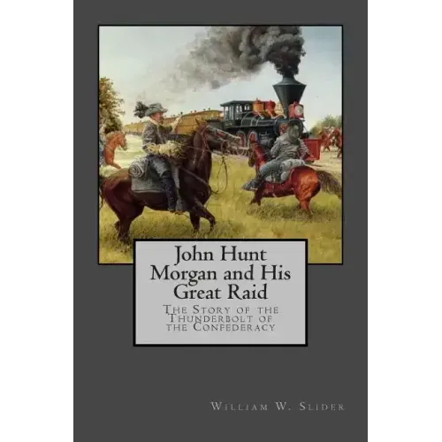 John Hunt Morgan and His Great Raid