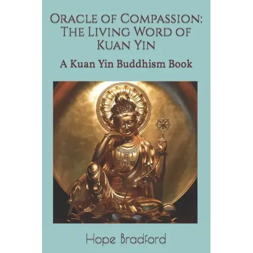 Oracle of Compassion: The Living Word of Kuan Yin: A Kuan Yin Buddhism Book