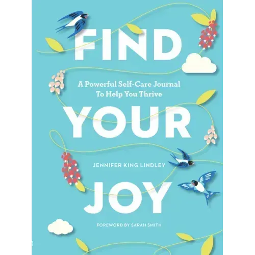 Find Your Joy: A Powerful Self-Care Journal to Help You Thrive