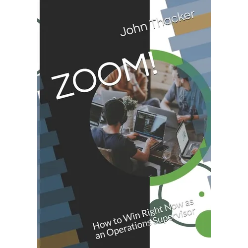 Zoom!: How to Win Right Now as an Operations Supervisor