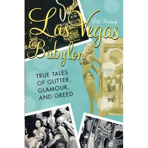 Las Vegas Babylon: The True Tales of Glitter, Glamour, and Greed