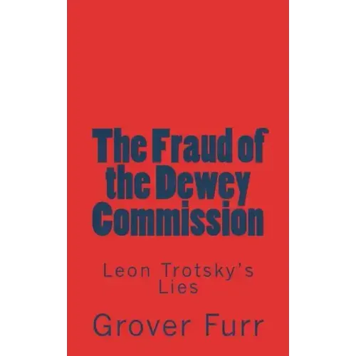 The Fraud of the Dewey Commission: Leon Trotsky's Lies